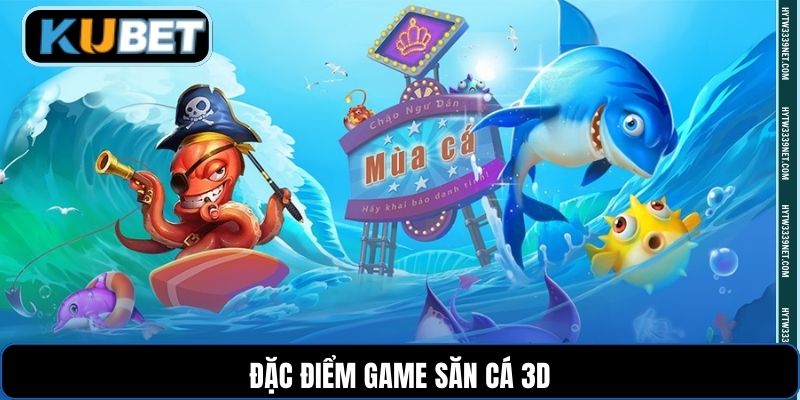 Đặc điểm game săn cá 3D