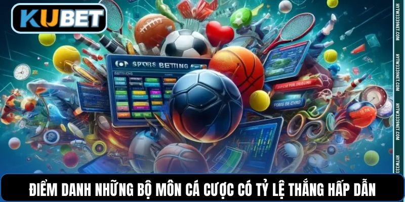 Điểm danh những bộ môn cá cược có tỷ lệ thắng hấp dẫn