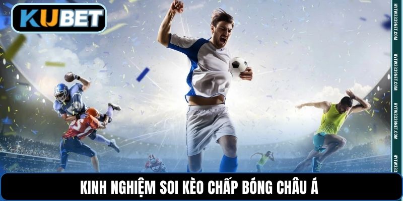 Kinh nghiệm soi kèo chấp bóng châu Á