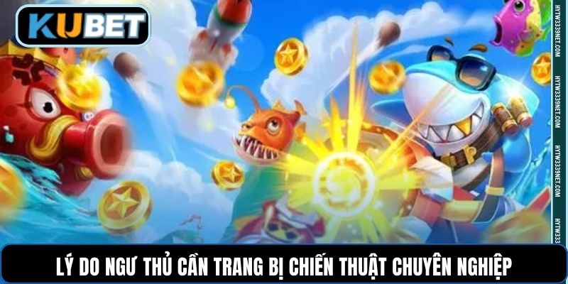 Lý do ngư thủ cần trang bị chiến thuật chuyên nghiệp