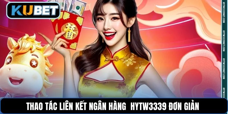 Thao tác liên kết ngân hàng hytw3339 đơn giản