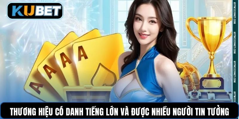 Thương hiệu có danh tiếng lớn và được nhiều người tin tưởng