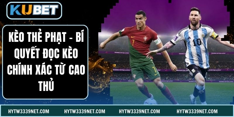 Kèo Thẻ Phạt - Bí Quyết Đọc Kèo Chính Xác Từ Cao Thủ