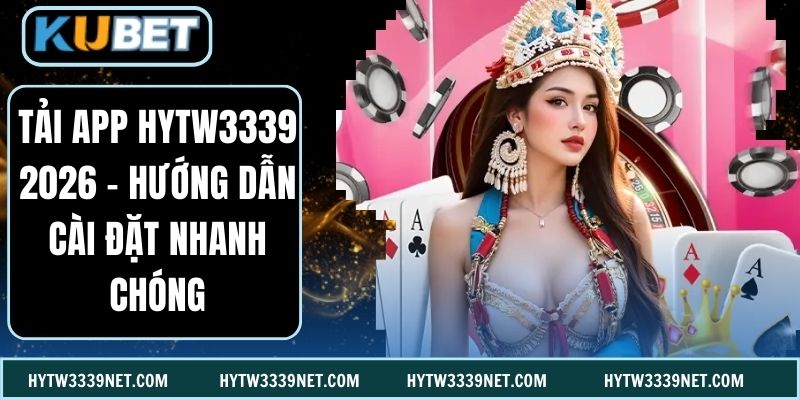 Tải App Hytw3339 2026 – Hướng Dẫn Cài Đặt Nhanh Chóng